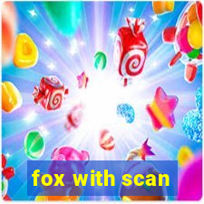 fox with scan